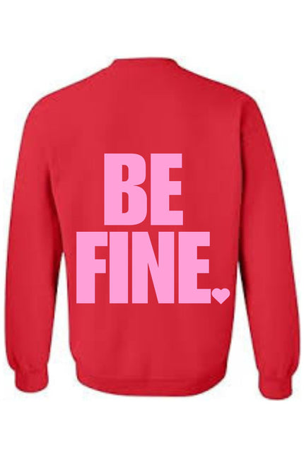 Be Fine Valentine Sweatshirts